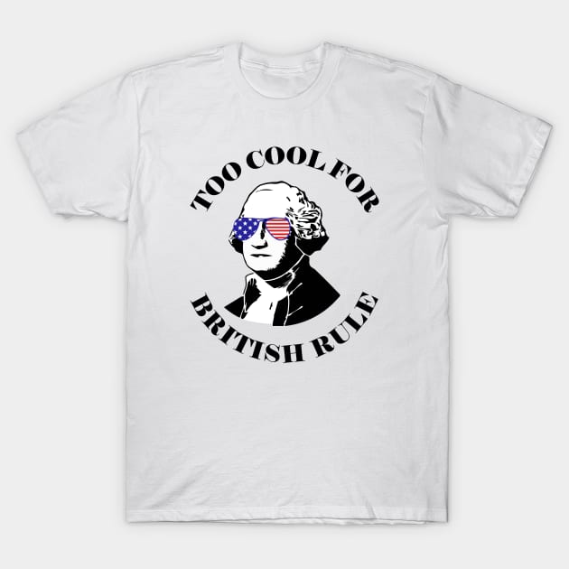 To Cool For British Rule T-Shirt by Design Monster